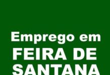 Confira as oportunidades de emprego em Feira de Santana